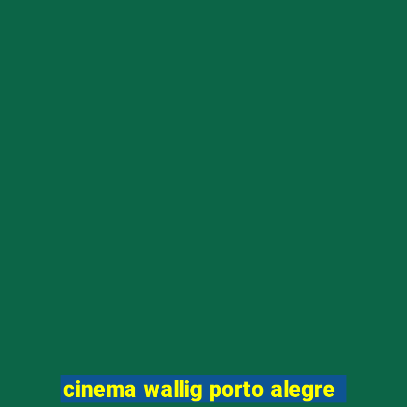 cinema wallig porto alegre